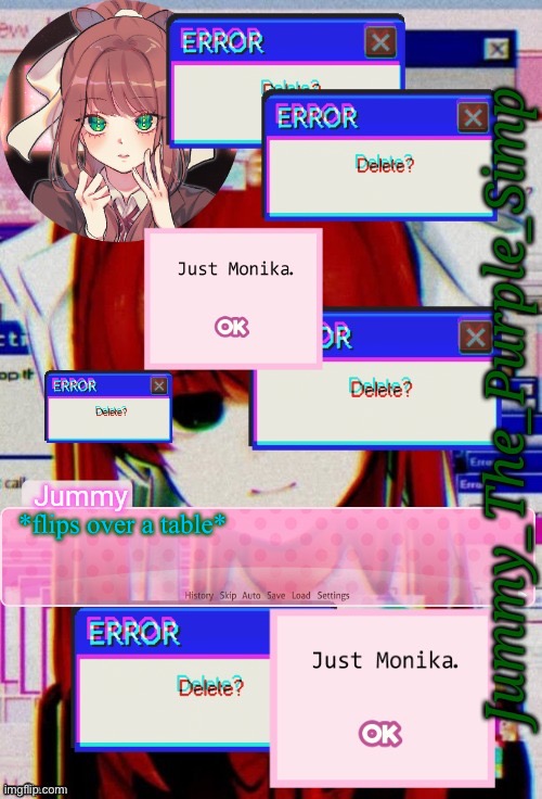 *screams* | *flips over a table* | image tagged in jummy's monika temp | made w/ Imgflip meme maker