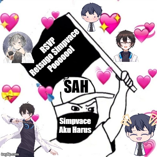 RSVP
Retsugo Simpvace
Pooooool; SAH; Simpvace Aku Harus | image tagged in love | made w/ Imgflip meme maker