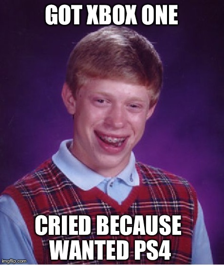 Bad Luck Brian | GOT XBOX ONE CRIED BECAUSE WANTED PS4 | image tagged in memes,bad luck brian | made w/ Imgflip meme maker