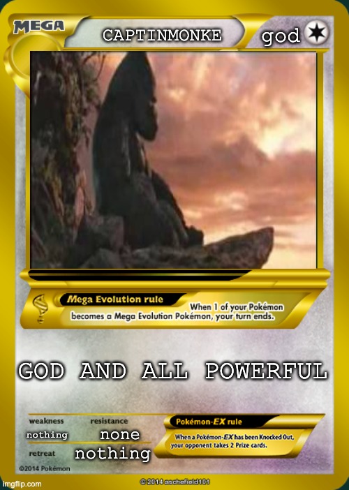 Pokemon card meme | god; CAPTINMONKE; GOD AND ALL POWERFUL; nothing; none; nothing | image tagged in pokemon card meme | made w/ Imgflip meme maker