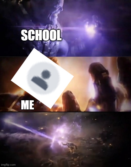 Thanos vs. Captain Marvel | SCHOOL; ME | image tagged in thanos vs captain marvel | made w/ Imgflip meme maker