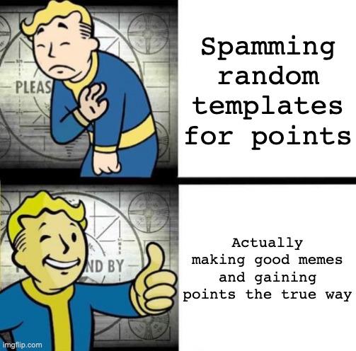 title | Spamming random templates for points; Actually making good memes and gaining points the true way | image tagged in fallout drake | made w/ Imgflip meme maker