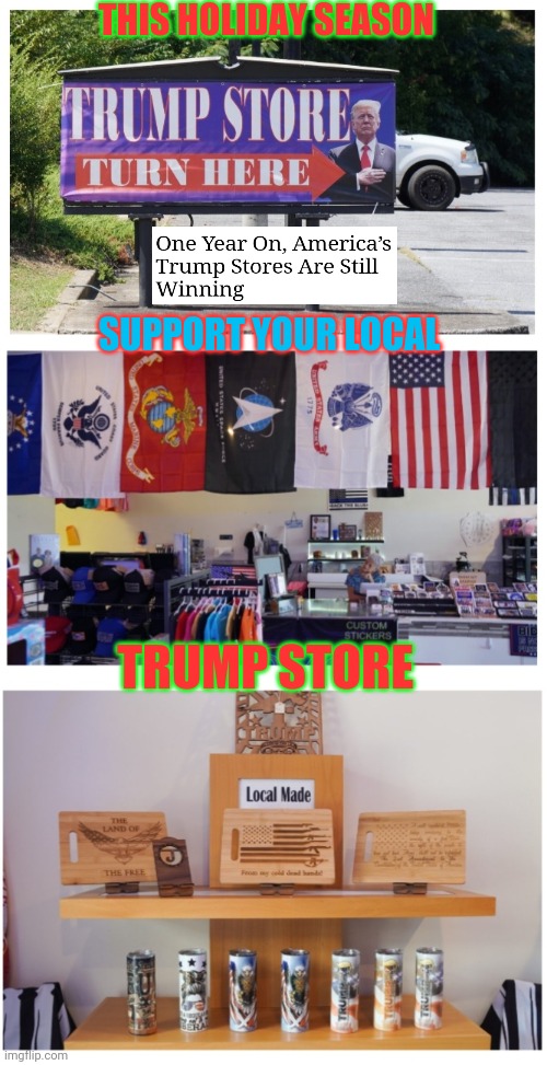 Buy American Shop Trump | THIS HOLIDAY SEASON; SUPPORT YOUR LOCAL; TRUMP STORE | image tagged in merry,trumpy,christmas,buy,american | made w/ Imgflip meme maker