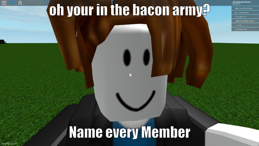 Bacon Army | oh your in the bacon army? Name every Member | image tagged in roblox bacon hair | made w/ Imgflip meme maker