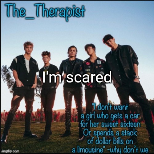 Why don't we | I'm scared | image tagged in why don't we | made w/ Imgflip meme maker
