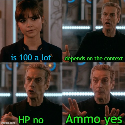 is 100 a lot?!?!?!? | is 100 a lot; depends on the context; Ammo yes; HP no | image tagged in is four a lot | made w/ Imgflip meme maker