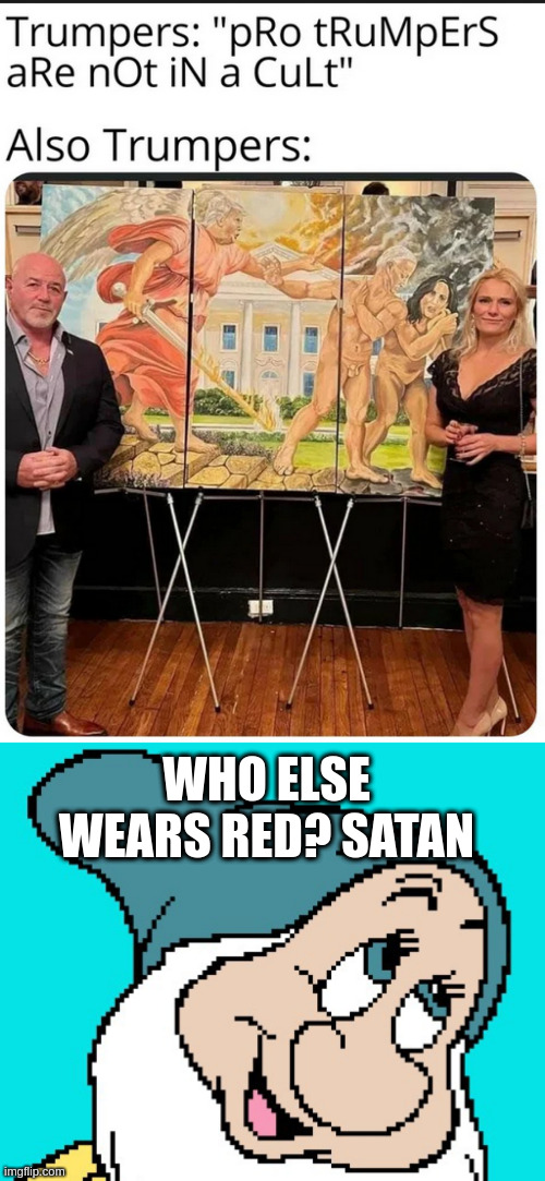 WHO ELSE WEARS RED? SATAN | image tagged in oh go way | made w/ Imgflip meme maker