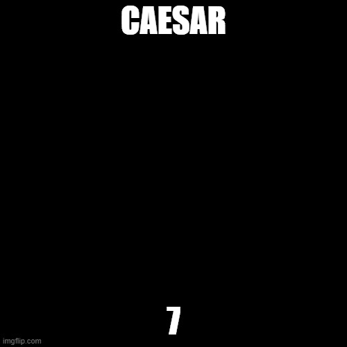 Black Square | CAESAR; 7 | image tagged in black square | made w/ Imgflip meme maker