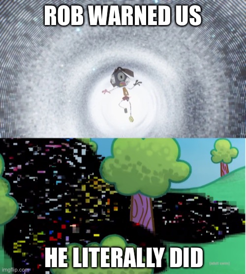 ROB WARNED US; HE LITERALLY DID | made w/ Imgflip meme maker