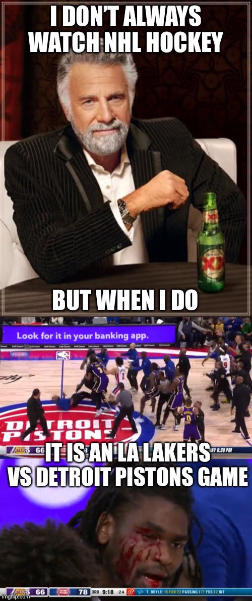 I was watching basketball and a hockey game broke out! | I DON’T ALWAYS WATCH NHL HOCKEY; BUT WHEN I DO; IT IS AN LA LAKERS VS DETROIT PISTONS GAME | image tagged in the most interesting man in the world,hockey,nba,lebron james,fight | made w/ Imgflip meme maker