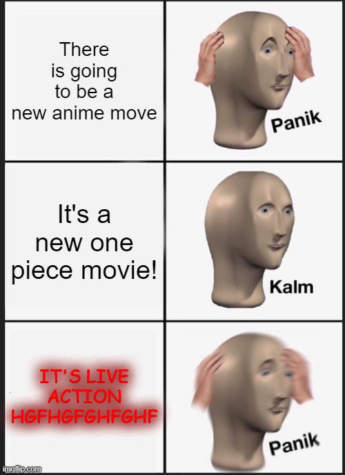 Panik Kalm Panik | There is going to be a new anime move; It's a new one piece movie! IT'S LIVE ACTION HGFHGFGHFGHF | image tagged in memes,panik kalm panik,one piece,funny,live action | made w/ Imgflip meme maker