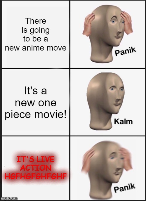 Panik Kalm Panik | There is going to be a new anime move; It's a new one piece movie! IT'S LIVE ACTION HGFHGFGHFGHF | image tagged in memes,panik kalm panik,funny,one piece,live action | made w/ Imgflip meme maker