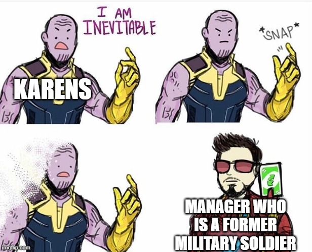 Thanos Uno Reverse Card | KARENS; MANAGER WHO IS A FORMER MILITARY SOLDIER | image tagged in thanos uno reverse card | made w/ Imgflip meme maker
