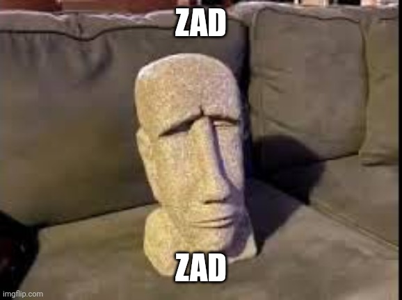Zad | ZAD; ZAD | made w/ Imgflip meme maker