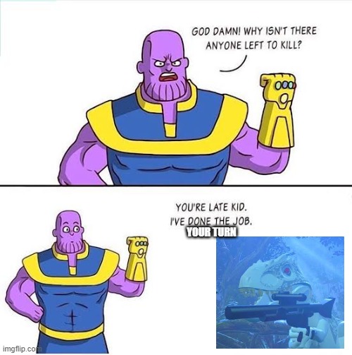 Better Than Thanos |  YOUR TURN | image tagged in better than thanos | made w/ Imgflip meme maker