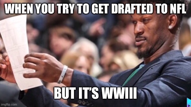 When you try to get drafted to NFL | WHEN YOU TRY TO GET DRAFTED TO NFL; BUT IT’S WWIII | image tagged in funny,imgflip,meme,hahaha | made w/ Imgflip meme maker