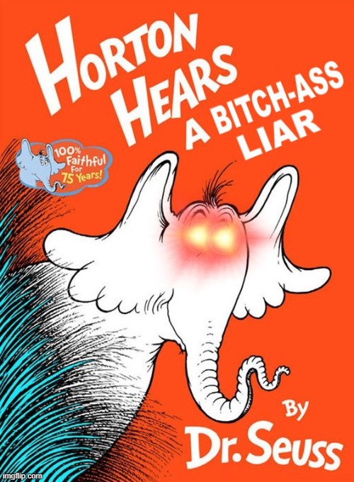 Horton Hears a b*tch ass liar temp | image tagged in horton hears a b tch-ass liar | made w/ Imgflip meme maker