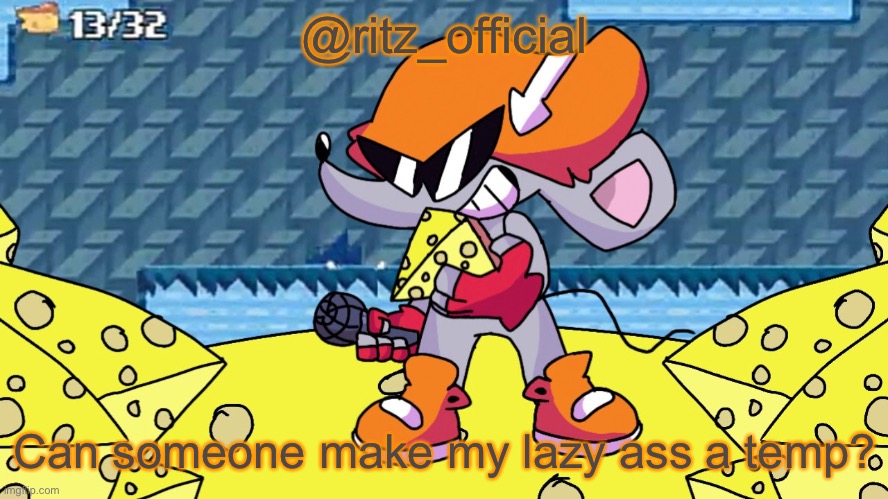 Please | @ritz_official; Can someone make my lazy ass a temp? | image tagged in ritz_official temp | made w/ Imgflip meme maker