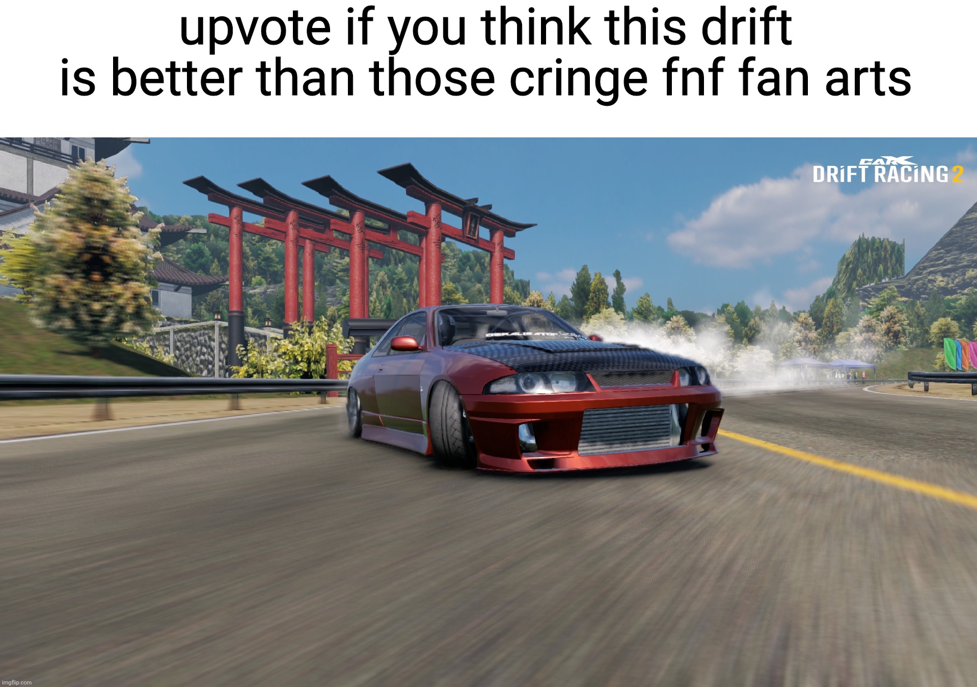 upvote if you think this drift is better than those cringe fnf fan arts | made w/ Imgflip meme maker