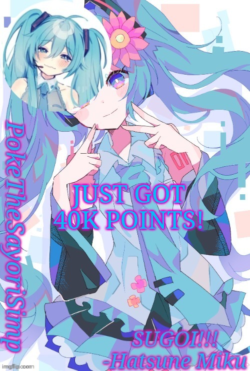 Miku temp thx jummy | JUST GOT 40K POINTS! | image tagged in miku temp thx jummy | made w/ Imgflip meme maker
