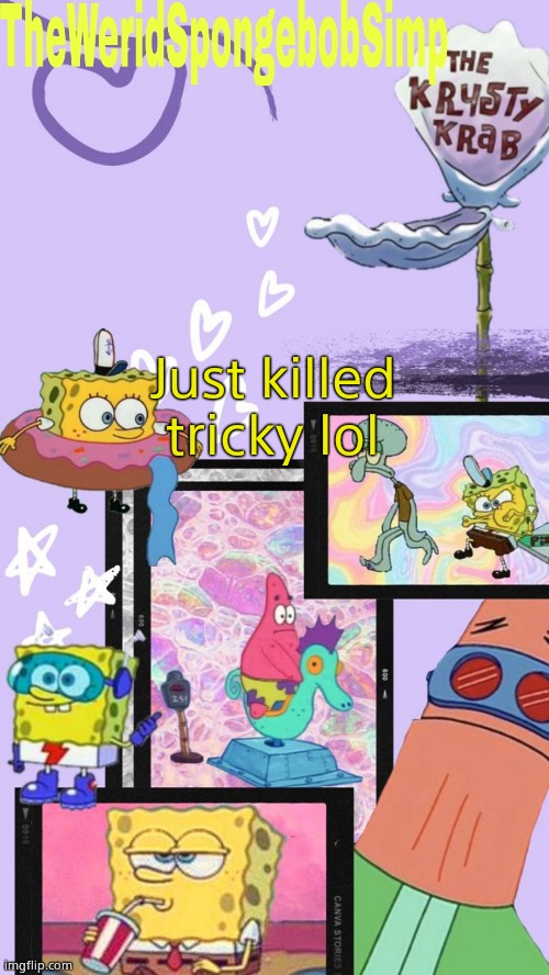 TheWeridSpongebobSimp's Announcement Template V1 | Just killed tricky lol | image tagged in theweridspongebobsimp's announcement template v1 | made w/ Imgflip meme maker
