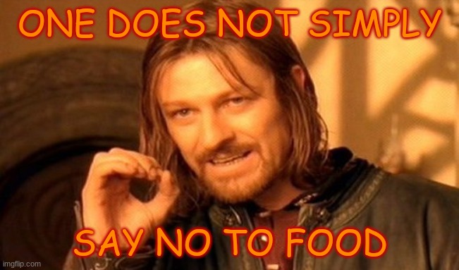 Happy Thanksgiving! | ONE DOES NOT SIMPLY; SAY NO TO FOOD | image tagged in memes,one does not simply,food,thanksgiving | made w/ Imgflip meme maker
