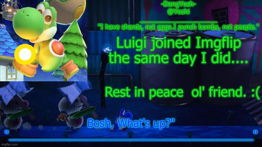 Yoshi_Official Announcement Temp v15 | Luigi joined Imgflip the same day I did.... Rest in peace  ol' friend. :( | image tagged in yoshi_official announcement temp v15 | made w/ Imgflip meme maker