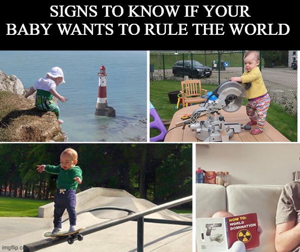 this baby seems sus | SIGNS TO KNOW IF YOUR BABY WANTS TO RULE THE WORLD | image tagged in baby | made w/ Imgflip meme maker