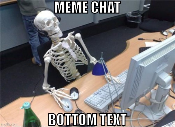 very long | MEME CHAT; BOTTOM TEXT | made w/ Imgflip meme maker