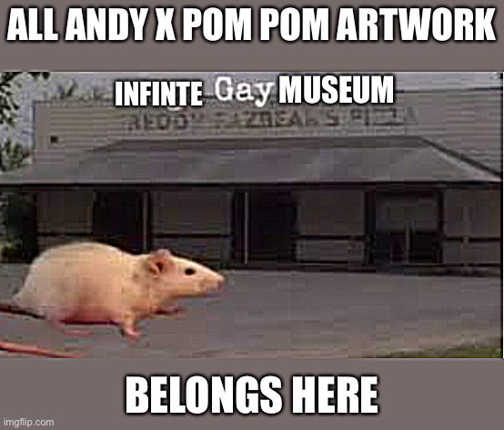 If Pink3loving draws more Andy x pom pom, I will make the Pink3loving zone |  ALL ANDY X POM POM ARTWORK; INFINTE; MUSEUM; BELONGS HERE | image tagged in mega gay zone,andy x pom pom,pom pom | made w/ Imgflip meme maker