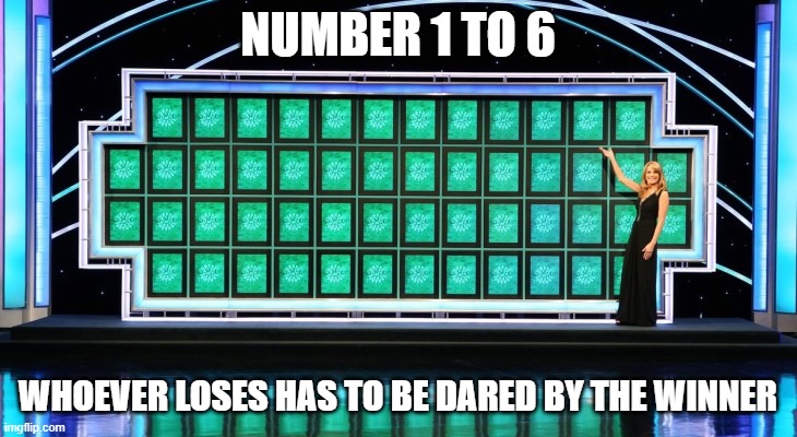 IDK im bored and i wana do a game | NUMBER 1 TO 6; WHOEVER LOSES HAS TO BE DARED BY THE WINNER | image tagged in wheel of fortune | made w/ Imgflip meme maker