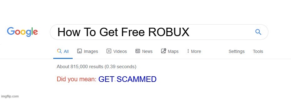If the kids could read this meme, they would be very upset | How To Get Free ROBUX; GET SCAMMED | image tagged in did you mean,scam | made w/ Imgflip meme maker