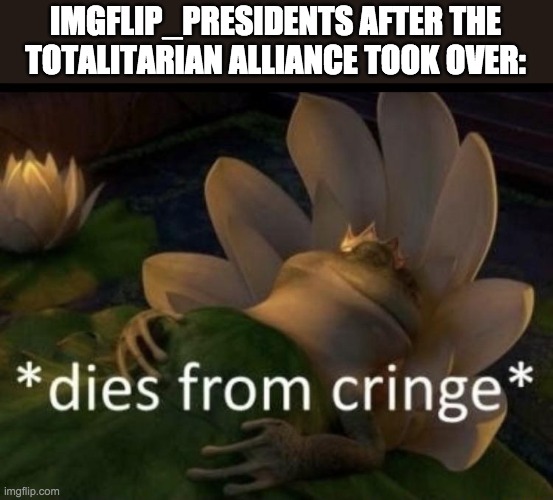 IMGFLIP_PRESIDENTS deserves better than this. Vote Conservative Party to Make Imgflip Great Again! | IMGFLIP_PRESIDENTS AFTER THE
TOTALITARIAN ALLIANCE TOOK OVER: | image tagged in vote,incognito,guy,for,president | made w/ Imgflip meme maker