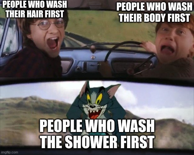 In the shower | PEOPLE WHO WASH THEIR HAIR FIRST; PEOPLE WHO WASH THEIR BODY FIRST; PEOPLE WHO WASH THE SHOWER FIRST | image tagged in harry potter tom train | made w/ Imgflip meme maker