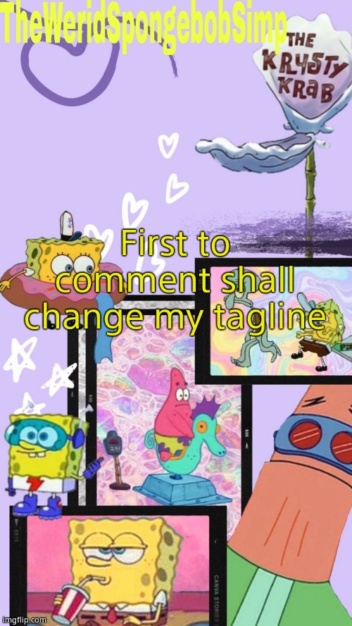 TheWeridSpongebobSimp's Announcement Template V1 | First to comment shall change my tagline | image tagged in theweridspongebobsimp's announcement template v1 | made w/ Imgflip meme maker