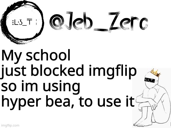 Jebs_Template | My school just blocked imgflip so im using hyper bea, to use it | image tagged in jebs_template | made w/ Imgflip meme maker