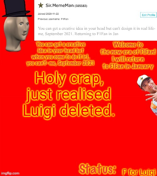 Sir.MemeMan announcement template | Holy crap, just realised Luigi deleted. F for Luigi | image tagged in sir mememan announcement template | made w/ Imgflip meme maker