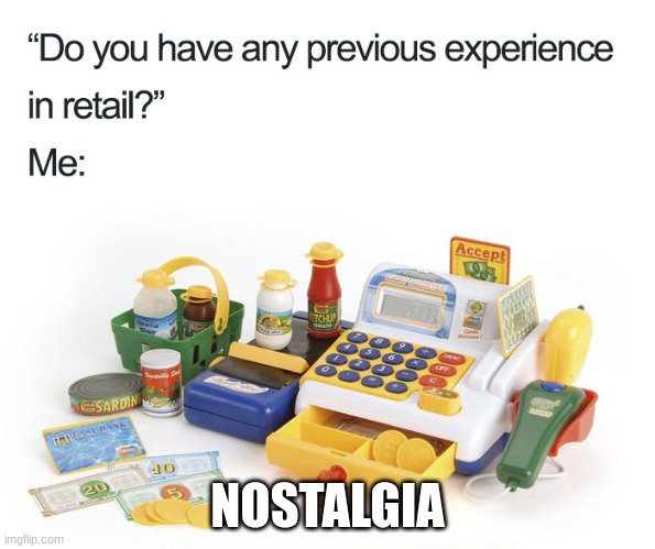 Nostalgia Memes | NOSTALGIA | image tagged in nostalgia,meme | made w/ Imgflip meme maker