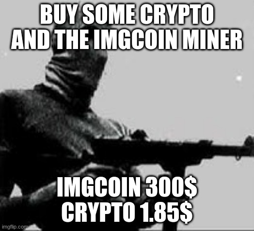 buy buy buy sale sale sale | BUY SOME CRYPTO AND THE IMGCOIN MINER; IMGCOIN 300$
CRYPTO 1.85$ | made w/ Imgflip meme maker
