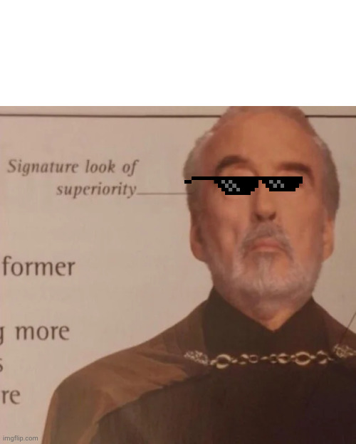 Signature Look of superiority | image tagged in signature look of superiority | made w/ Imgflip meme maker