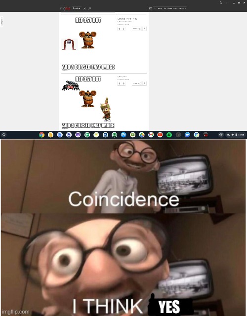 it's a coincidence | YES | image tagged in coincidence i think not | made w/ Imgflip meme maker