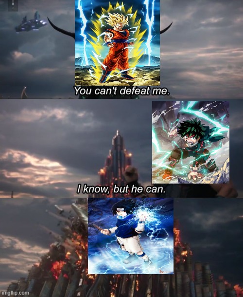 Sasuke, Deku, Goku, who is better | image tagged in you can't defeat me | made w/ Imgflip meme maker