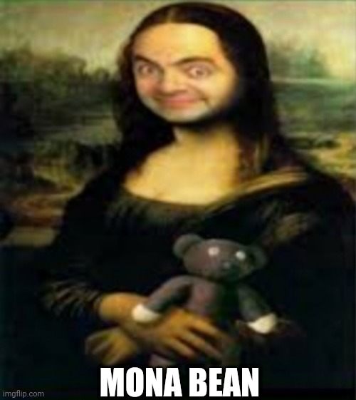 Mona bean | MONA BEAN | image tagged in mona lisa | made w/ Imgflip meme maker