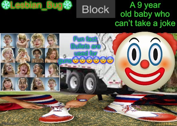 LesbianBugTheSnowflake Announcement temp | Fun fact:
Bullets are used for guns😨😨😨😨😨😨 | image tagged in lesbianbugthesnowflake announcement temp | made w/ Imgflip meme maker