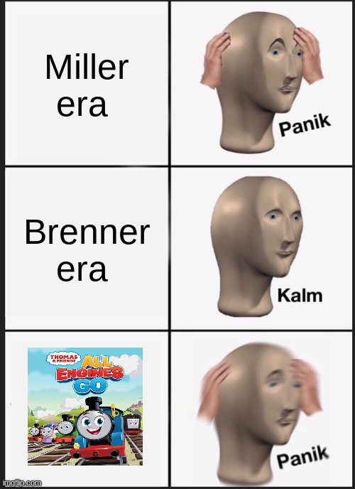 Panik Kalm Panik | Miller era; Brenner era | image tagged in memes,panik kalm panik | made w/ Imgflip meme maker