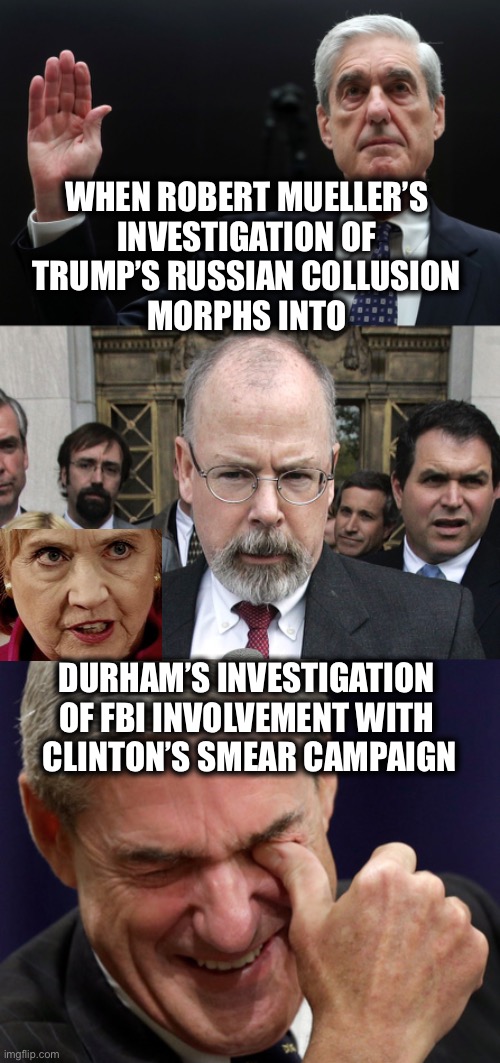 When it takes two Special Prosecutors to uncover the truth | WHEN ROBERT MUELLER’S 
INVESTIGATION OF 
TRUMP’S RUSSIAN COLLUSION 
MORPHS INTO; DURHAM’S INVESTIGATION 
OF FBI INVOLVEMENT WITH 
CLINTON’S SMEAR CAMPAIGN | image tagged in fbi | made w/ Imgflip meme maker