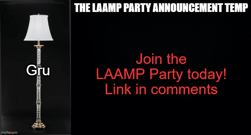 The LAAMP Party Announcement Template | Join the LAAMP Party today! Link in comments; Gru | image tagged in the laamp party announcement template | made w/ Imgflip meme maker