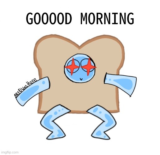 t i r e d | GOOOOD MORNING | image tagged in p | made w/ Imgflip meme maker