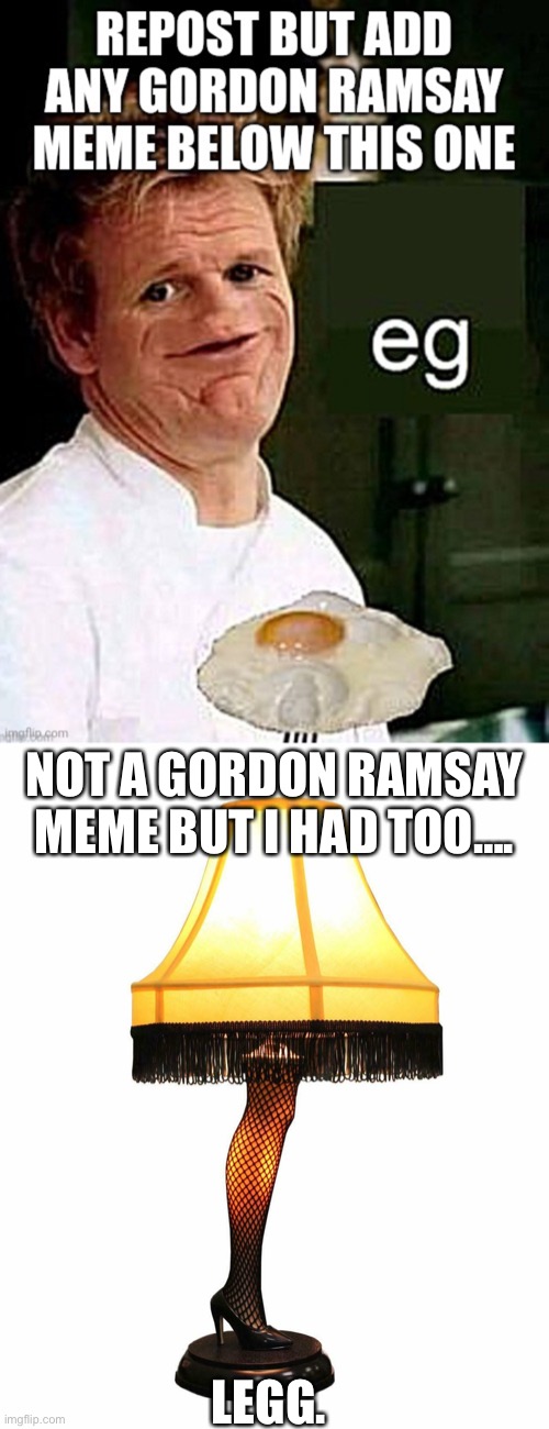 Eg legg | NOT A GORDON RAMSAY MEME BUT I HAD TOO…. LEGG. | image tagged in leg lamp | made w/ Imgflip meme maker