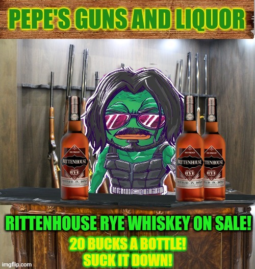 Suck it down | RITTENHOUSE RYE WHISKEY ON SALE! 20 BUCKS A BOTTLE!
SUCK IT DOWN! | image tagged in pepe's guns and liquor,rye wiskey,is good for you,natural grains,pepe the frog,booze | made w/ Imgflip meme maker